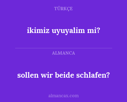sollen wir beide schlafen? - ikimiz uyuyalim mi?
