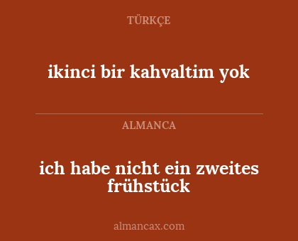 ikinci bir kahvaltim yok - ich habe nicht ein zweites frühstück
