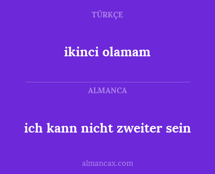 ich kann nicht zweiter sein - ikinci olamam