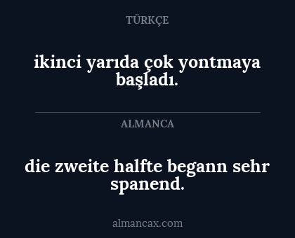 ikinci yarıda çok yontmaya başladı. - die zweite halfte begann sehr spanend.