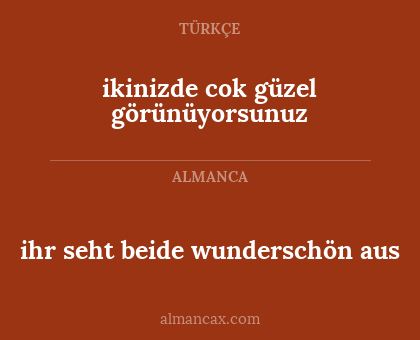 ikinizde cok güzel görünüyorsunuz - ihr seht beide wunderschön aus