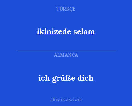 ikinizede selam - ich grüße dich