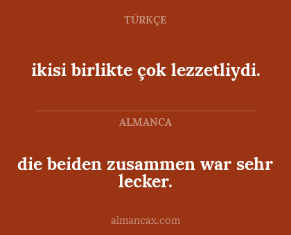 ikisi birlikte çok lezzetliydi. - die beiden zusammen war sehr lecker.