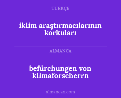 befürchungen von klimaforscherrn - iklim araştırmacılarının korkuları