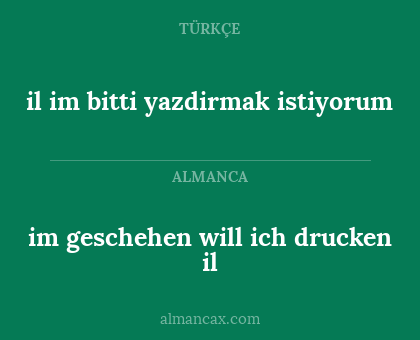 il im bitti yazdirmak istiyorum - im geschehen will ich drucken il