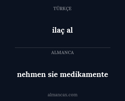 ilaç al - nehmen sie medikamente