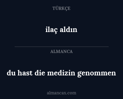 ilaç aldın - du hast die medizin genommen