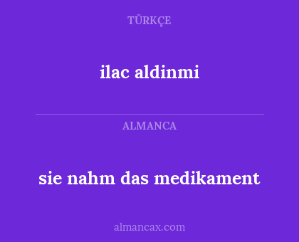 ilac aldinmi - sie nahm das medikament