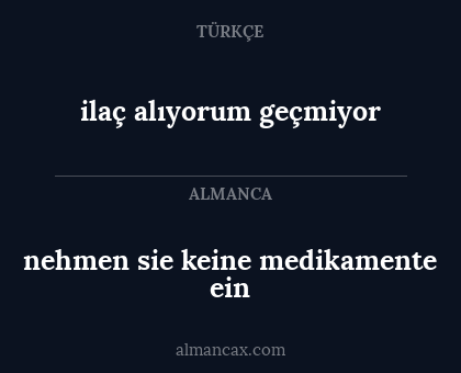 ilaç alıyorum geçmiyor - nehmen sie keine medikamente ein