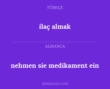 ilaç almak - nehmen sie medikament ein