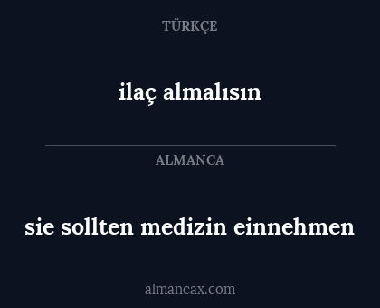 ilaç almalısın - sie sollten medizin einnehmen
