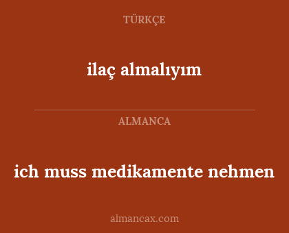 ilaç almalıyım - ich muss medikamente nehmen