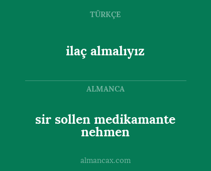 ilaç almalıyız - sir sollen medikamante nehmen