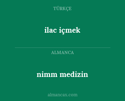 ilac içmek - nimm medizin