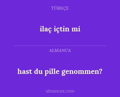 hast du pille genommen? - ilaç içtin mi