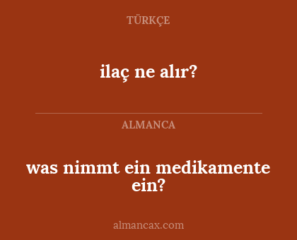 ilaç ne alır? - was nimmt ein medikamente ein?