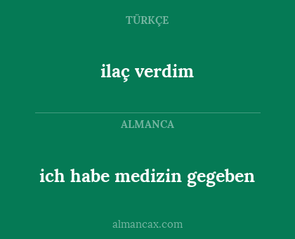 ilaç verdim - ich habe medizin gegeben