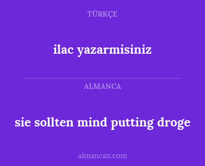 ilac yazarmisiniz - sie sollten mind putting droge