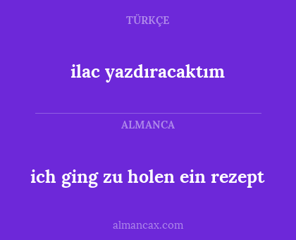ilac yazdıracaktım - ich ging zu holen ein rezept
