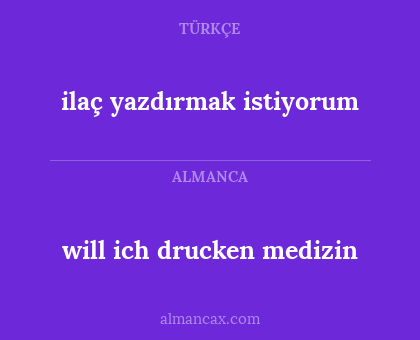 ilaç yazdırmak istiyorum - will ich drucken medizin