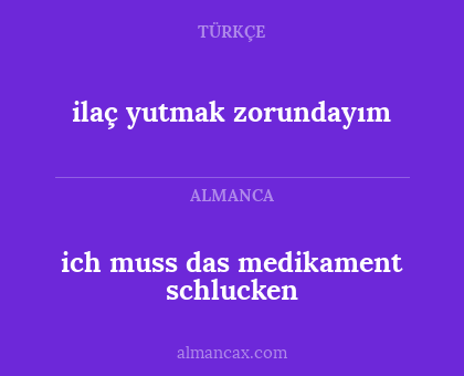 ilaç yutmak zorundayım - ich muss das medikament schlucken