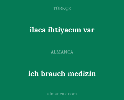 ilaca ihtiyacım var - ich brauch medizin