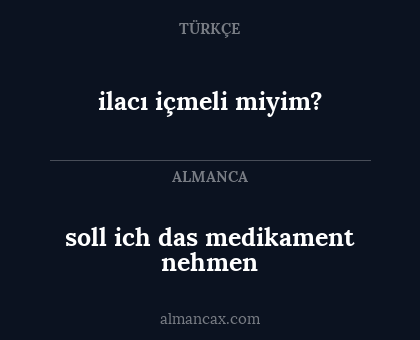 soll ich das medikament nehmen - ilacı içmeli miyim?