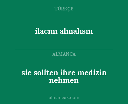 ilacını almalısın - sie sollten ihre medizin nehmen