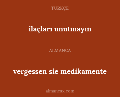 vergessen sie medikamente - ilaçları unutmayın