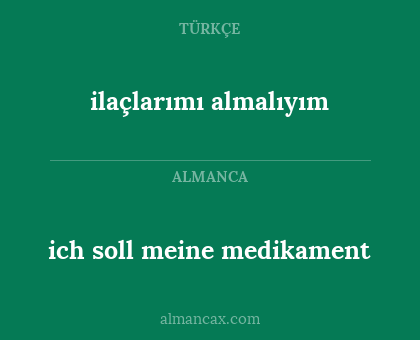 ilaçlarımı almalıyım - ich soll meine medikament