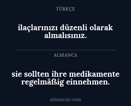 sie sollten ihre medikamente regelmäßig einnehmen. - ilaçlarınızı düzenli olarak almalısınız.