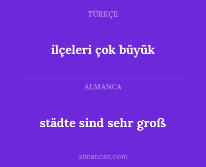ilçeleri çok büyük - städte sind sehr groß
