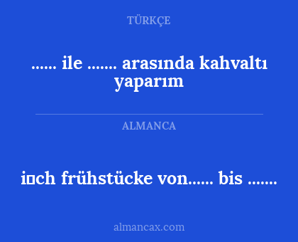 ...... ile ....... arasında kahvaltı yaparım - i̇ch frühstücke von...... bis .......