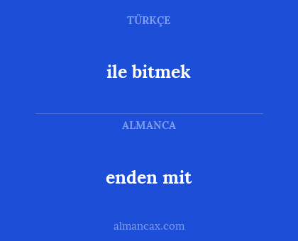 enden mit - ile bitmek