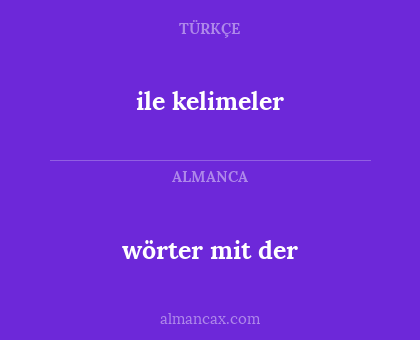 ile kelimeler - wörter mit der