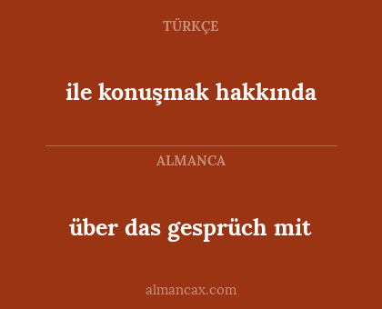 über das gesprüch mit - ile konuşmak hakkında