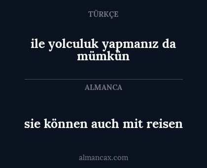 ile yolculuk yapmanız da mümkün - sie können auch mit reisen