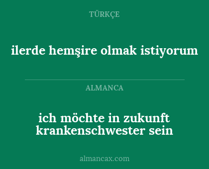 ilerde hemşire olmak istiyorum - ich möchte in zukunft krankenschwester sein