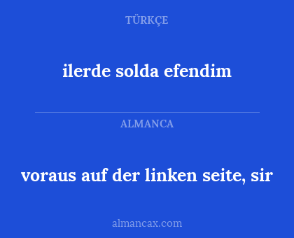 ilerde solda efendim - voraus auf der linken seite, sir