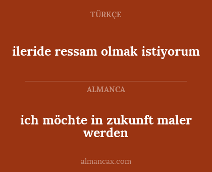 ileride ressam olmak istiyorum - ich möchte in zukunft maler werden