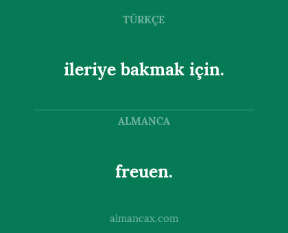 freuen. - ileriye bakmak için.