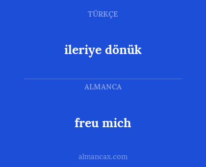 ileriye dönük - freu mich