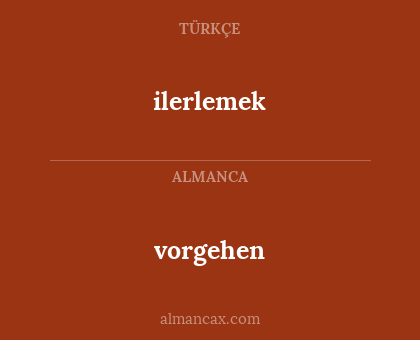ilerlemek - vorgehen