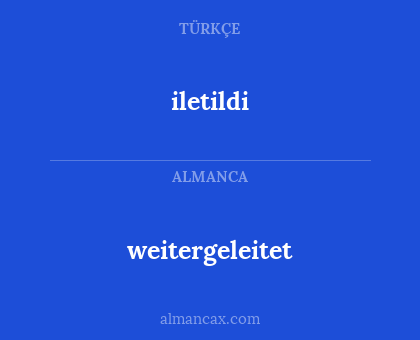 iletildi - weitergeleitet