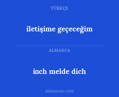 iletişime geçeceğim - i̇ch melde dich
