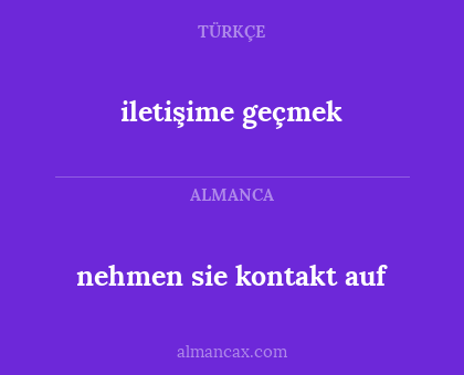 iletişime geçmek - nehmen sie kontakt auf