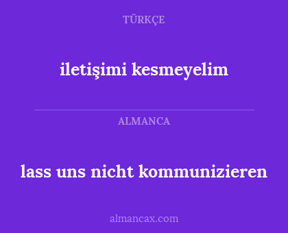 iletişimi kesmeyelim - lass uns nicht kommunizieren