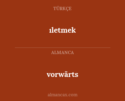 vorwärts - ıletmek