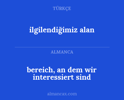 ilgilendiğimiz alan - bereich, an dem wir interessiert sind