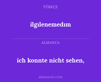 ilgılenemedım - ich konnte nicht sehen,